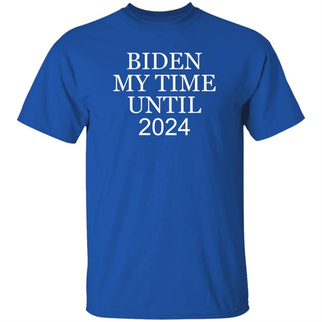 Biden My Time Until 2024 Shirt Yesisworld Biden My Time Until 2024 Shirt Hoodie Sweatshirt Biden My Time Until 2024 Shirt Yesisworld Biden My Time Until 2024 Shirt Hoodie Sweatshirt