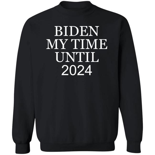 Biden My Time Until 2024 Shirt Yesisworld Biden My Time Until 2024 Shirt Hoodie Sweatshirt Biden My Time Until 2024 Shirt Yesisworld Biden My Time Until 2024 Shirt Hoodie Sweatshirt