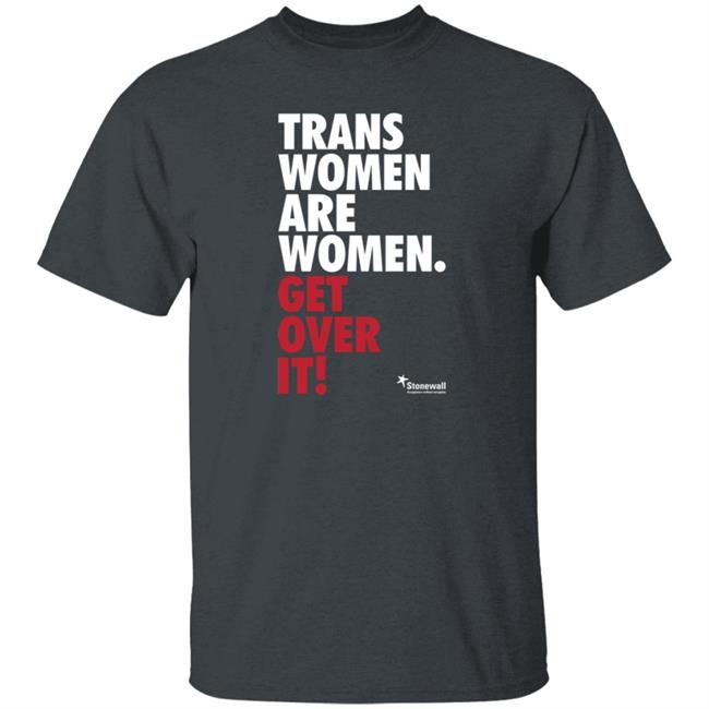 Trans Women Are Women Get Over It Shirt Stonewalluk Store Trans Women Are Women Get Over It Shirt Stonewalluk Store