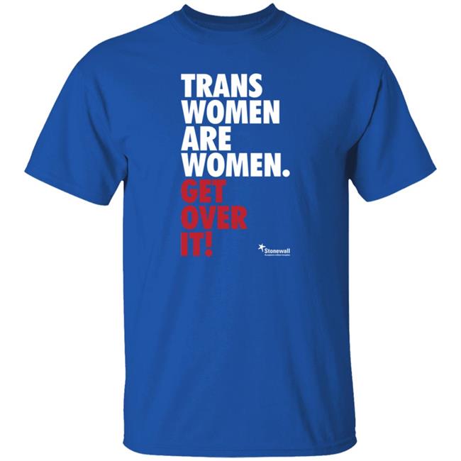 Trans Women Are Women Get Over It Shirt Stonewalluk Store Trans Women Are Women Get Over It Shirt Stonewalluk Store