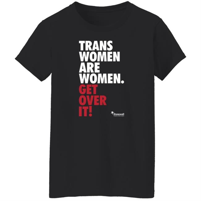 Trans Women Are Women Get Over It Shirt Stonewalluk Store Trans Women Are Women Get Over It Shirt Stonewalluk Store