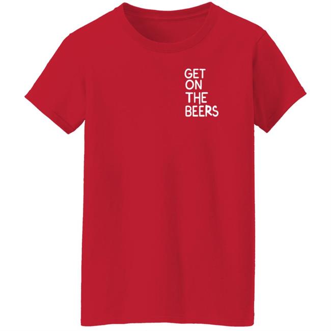 Get On The Beers Shirt Mopgarden Get On The Beers Shirt Hoodie Sweatshirt Get On The Beers Shirt Mopgarden Get On The Beers Shirt Hoodie Sweatshirt