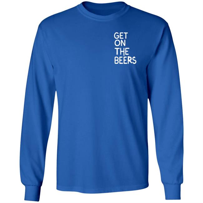 Get On The Beers Shirt Mopgarden Get On The Beers Shirt Hoodie Sweatshirt Get On The Beers Shirt Mopgarden Get On The Beers Shirt Hoodie Sweatshirt