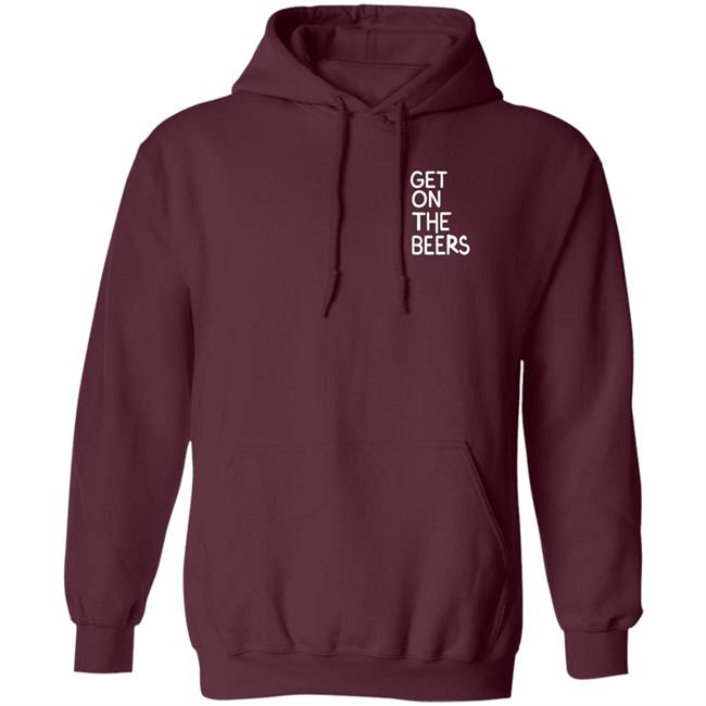 Get On The Beers Shirt Mopgarden Get On The Beers Shirt Hoodie Sweatshirt Get On The Beers Shirt Mopgarden Get On The Beers Shirt Hoodie Sweatshirt