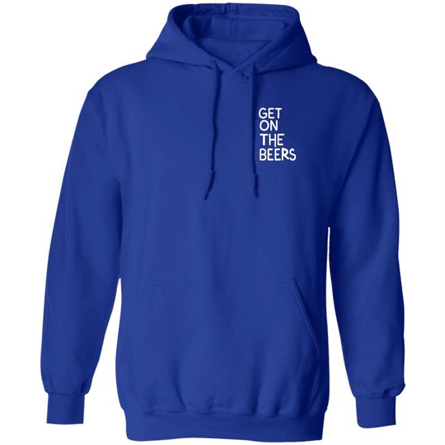 Get On The Beers Shirt Mopgarden Get On The Beers Shirt Hoodie Sweatshirt Get On The Beers Shirt Mopgarden Get On The Beers Shirt Hoodie Sweatshirt