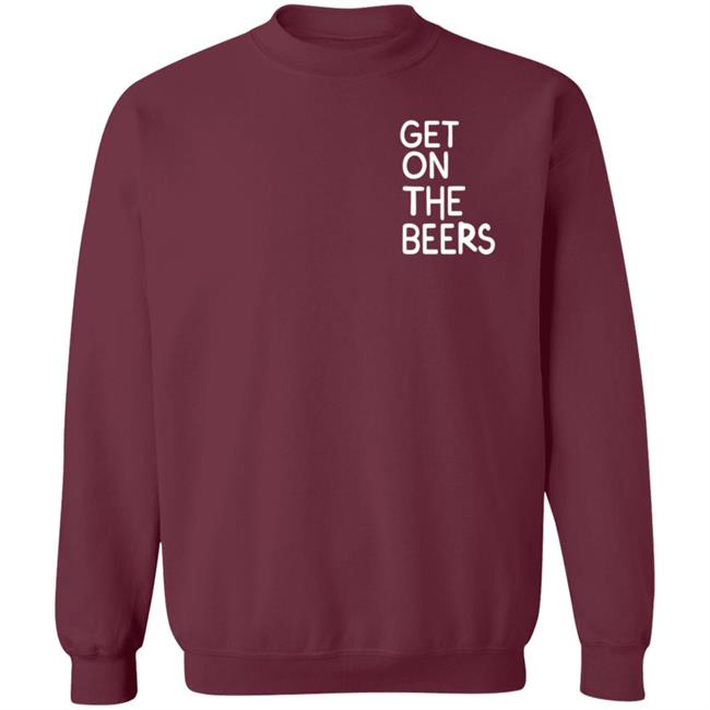 Get On The Beers Shirt Mopgarden Get On The Beers Shirt Hoodie Sweatshirt Get On The Beers Shirt Mopgarden Get On The Beers Shirt Hoodie Sweatshirt