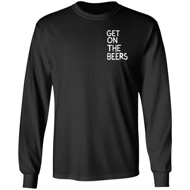 Get On The Beers Shirt Mopgarden Get On The Beers Shirt Hoodie Sweatshirt Get On The Beers Shirt Mopgarden Get On The Beers Shirt Hoodie Sweatshirt