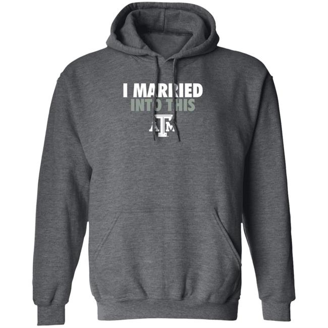 The Ware House Shop Texas A&M Aggies I Married Into This Shirt Hoodie Sweatshirt The Ware House Shop Texas A&M Aggies I Married Into This Shirt Hoodie Sweatshirt