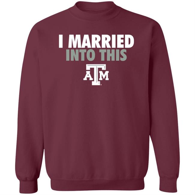 The Ware House Shop Texas A&M Aggies I Married Into This Shirt Hoodie Sweatshirt The Ware House Shop Texas A&M Aggies I Married Into This Shirt Hoodie Sweatshirt