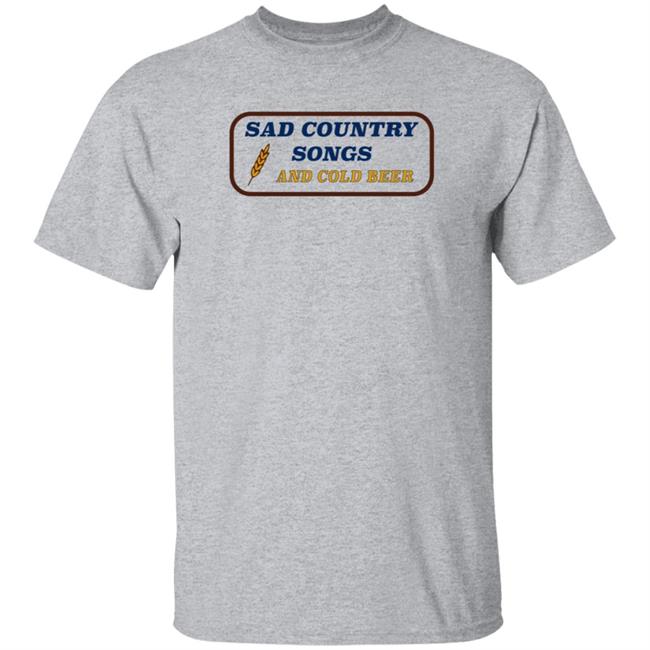 Sad Country Songs And Cold Beer Shirt Cntry Shop Sad Country Songs And Cold Beer Shirt Cntry Shop