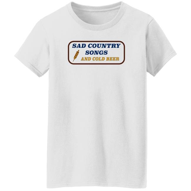 Sad Country Songs And Cold Beer Shirt Cntry Shop Sad Country Songs And Cold Beer Shirt Cntry Shop