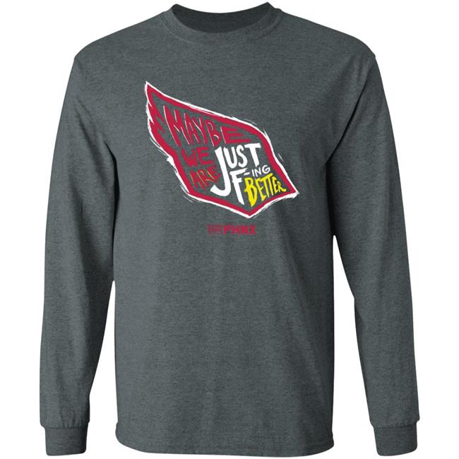 Maybe We Are Just F-Ing Better Shirt Phnx Locker Merch Maybe We Are Just F-Ing Better Shirt Phnx Locker Merch