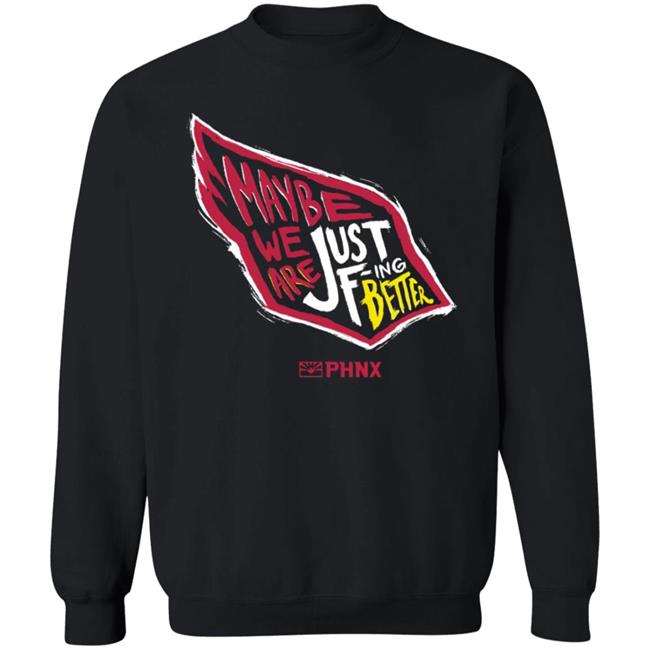 Maybe We Are Just F-Ing Better Shirt Phnx Locker Merch Maybe We Are Just F-Ing Better Shirt Phnx Locker Merch