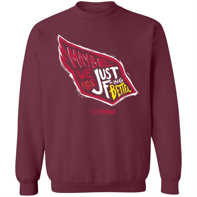 Maybe We Are Just F-Ing Better Shirt Phnx Locker Merch Maybe We Are Just F-Ing Better Shirt Phnx Locker Merch