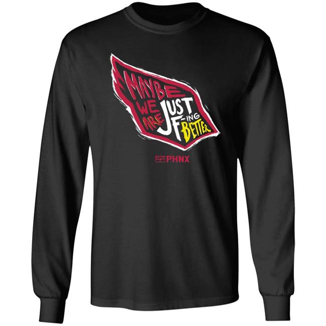 Maybe We Are Just F-Ing Better Shirt Phnx Locker Merch Maybe We Are Just F-Ing Better Shirt Phnx Locker Merch