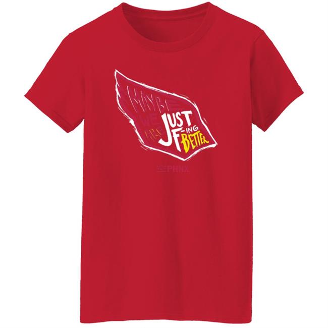 Maybe We Are Just F-Ing Better Shirt Phnx Locker Merch Maybe We Are Just F-Ing Better Shirt Phnx Locker Merch