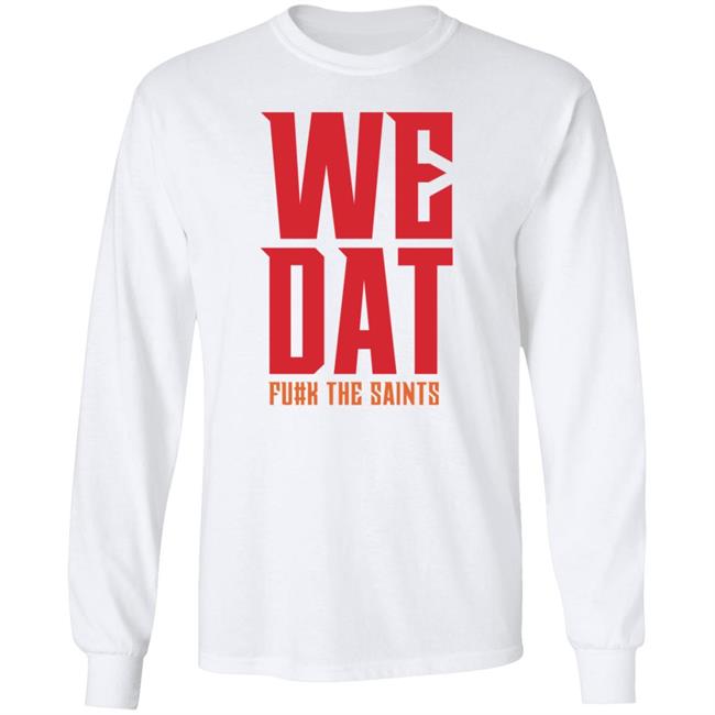 We Dat F#ck The Saints Shirt Loose Cannons Store We Dat Shirt Hoodie Sweatshirt We Dat F#ck The Saints Shirt Loose Cannons Store We Dat Shirt Hoodie Sweatshirt