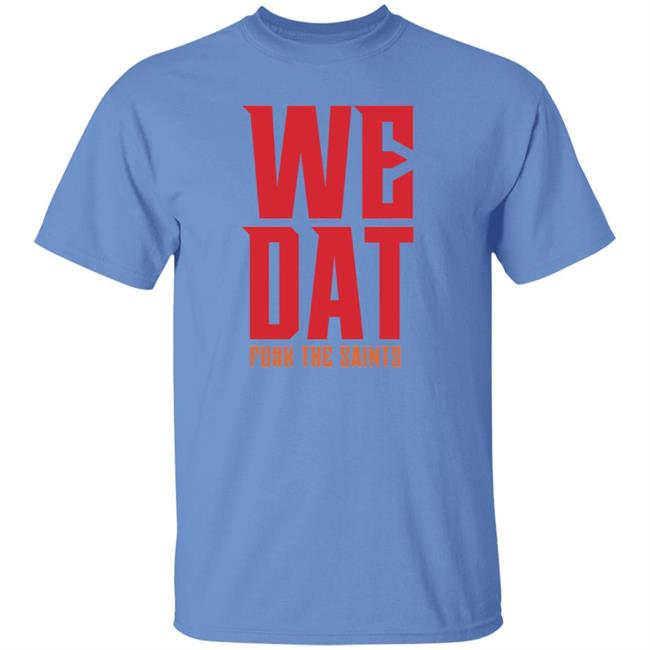 We Dat F#ck The Saints Shirt Loose Cannons Store We Dat Shirt Hoodie Sweatshirt We Dat F#ck The Saints Shirt Loose Cannons Store We Dat Shirt Hoodie Sweatshirt