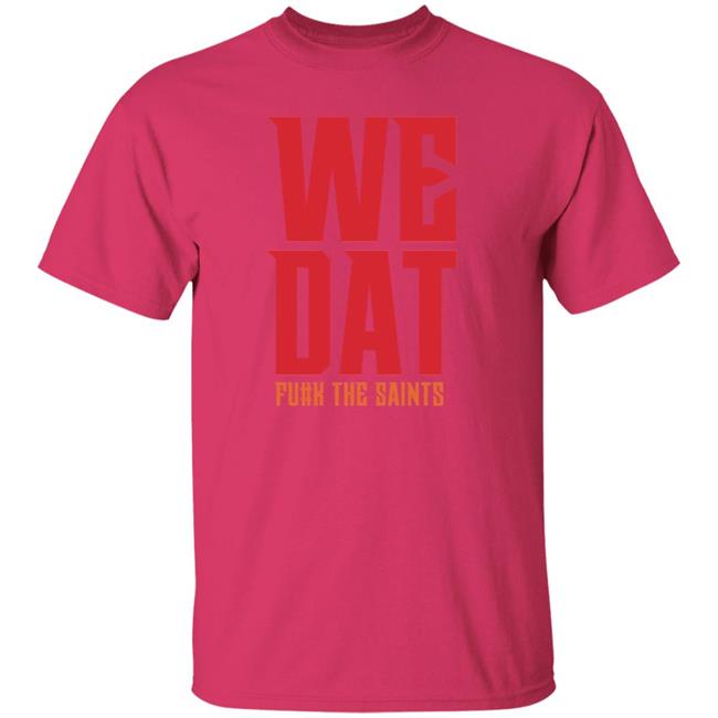 We Dat F#ck The Saints Shirt Loose Cannons Store We Dat Shirt Hoodie Sweatshirt We Dat F#ck The Saints Shirt Loose Cannons Store We Dat Shirt Hoodie Sweatshirt