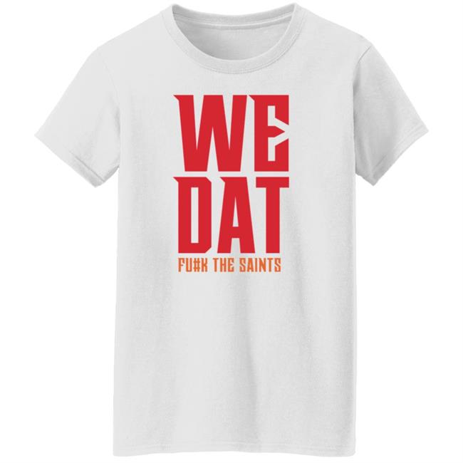 We Dat F#ck The Saints Shirt Loose Cannons Store We Dat Shirt Hoodie Sweatshirt We Dat F#ck The Saints Shirt Loose Cannons Store We Dat Shirt Hoodie Sweatshirt
