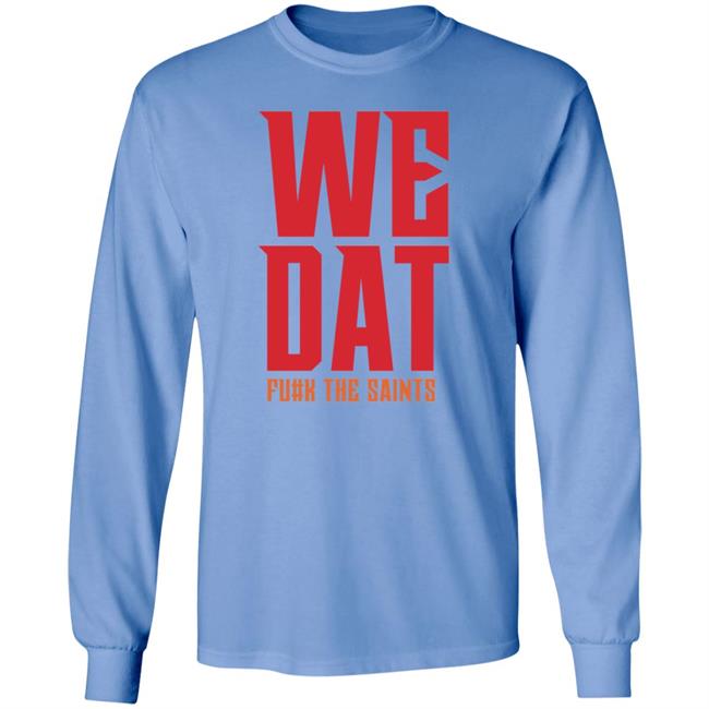 We Dat F#ck The Saints Shirt Loose Cannons Store We Dat Shirt Hoodie Sweatshirt We Dat F#ck The Saints Shirt Loose Cannons Store We Dat Shirt Hoodie Sweatshirt