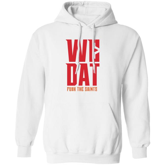 We Dat F#ck The Saints Shirt Loose Cannons Store We Dat Shirt Hoodie Sweatshirt We Dat F#ck The Saints Shirt Loose Cannons Store We Dat Shirt Hoodie Sweatshirt