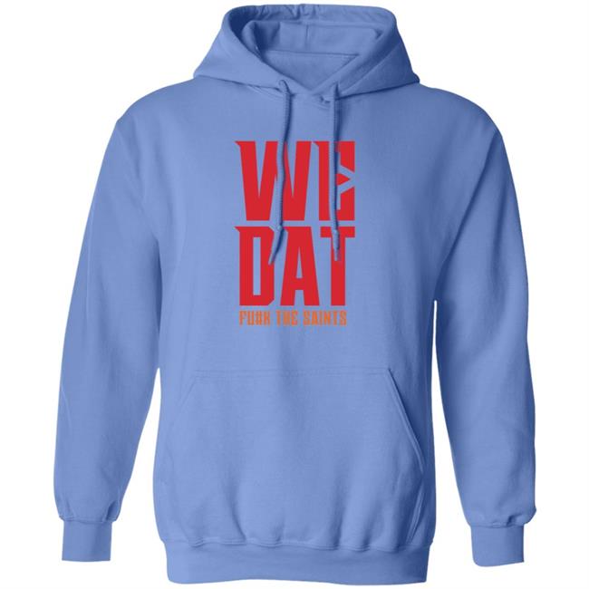 We Dat F#ck The Saints Shirt Loose Cannons Store We Dat Shirt Hoodie Sweatshirt We Dat F#ck The Saints Shirt Loose Cannons Store We Dat Shirt Hoodie Sweatshirt