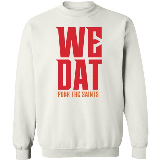 We Dat F#ck The Saints Shirt Loose Cannons Store We Dat Shirt Hoodie Sweatshirt We Dat F#ck The Saints Shirt Loose Cannons Store We Dat Shirt Hoodie Sweatshirt
