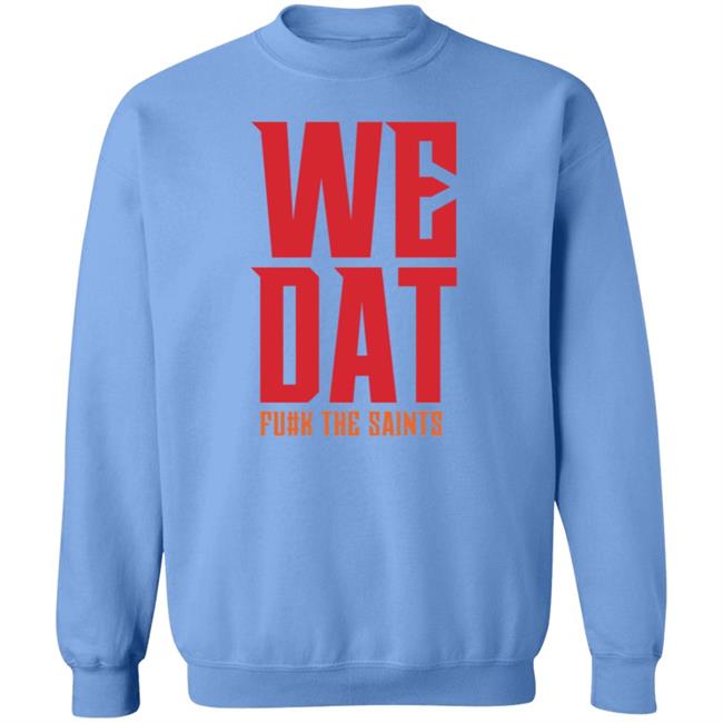 We Dat F#ck The Saints Shirt Loose Cannons Store We Dat Shirt Hoodie Sweatshirt We Dat F#ck The Saints Shirt Loose Cannons Store We Dat Shirt Hoodie Sweatshirt
