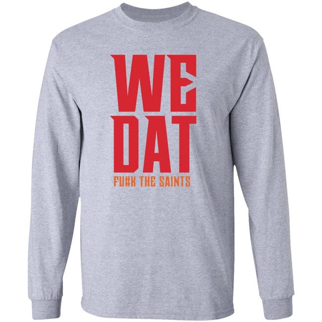We Dat F#ck The Saints Shirt Loose Cannons Store We Dat Shirt Hoodie Sweatshirt We Dat F#ck The Saints Shirt Loose Cannons Store We Dat Shirt Hoodie Sweatshirt
