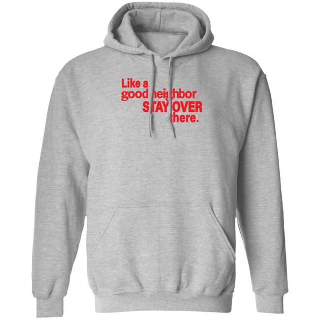Like A Good Neighbor Stay Over There Shirt Freshradio Merch Like A Good Neighbor Stay Over There Shirt Freshradio Merch