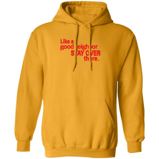 Like A Good Neighbor Stay Over There Shirt Freshradio Merch Like A Good Neighbor Stay Over There Shirt Freshradio Merch