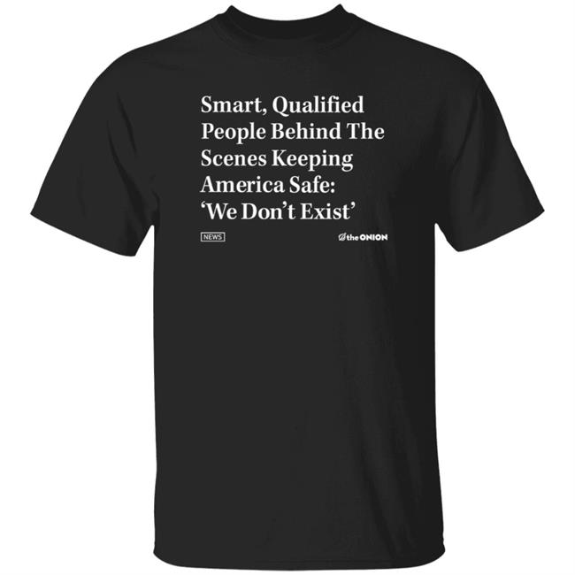 The Onion Store Smart Qualified People Behind The Scenes Shirt Hoodie Sweatshirt