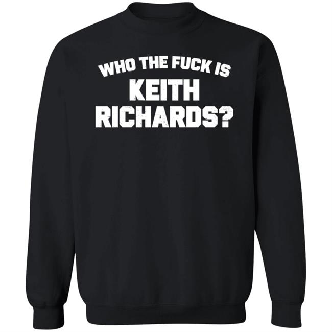 Who The Fuck Is Keith Richards Shirt Mick Jagger Who The Fuck Is Keith Richards Shirt Hoodie Sweatshirt Who The Fuck Is Keith Richards Shirt Mick Jagger Who The Fuck Is Keith Richards Shirt Hoodie Sweatshirt