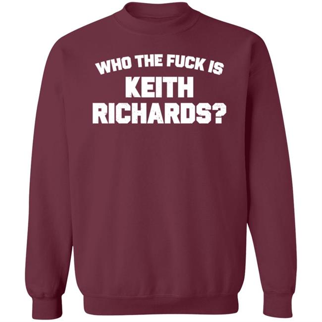 Who The Fuck Is Keith Richards Shirt Mick Jagger Who The Fuck Is Keith Richards Shirt Hoodie Sweatshirt Who The Fuck Is Keith Richards Shirt Mick Jagger Who The Fuck Is Keith Richards Shirt Hoodie Sweatshirt