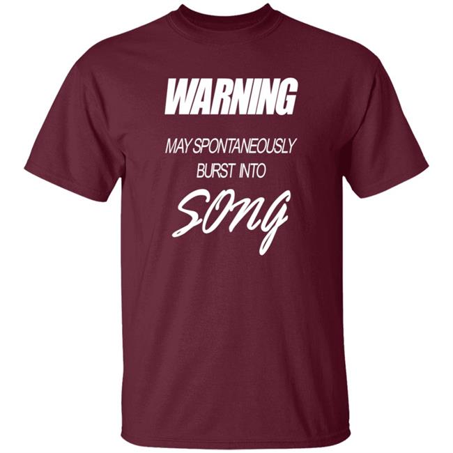 Warning May Spontaneously Burst Into Song Shirt Hoodie Sweatshirt Warning May Spontaneously Burst Into Song Shirt Hoodie Sweatshirt