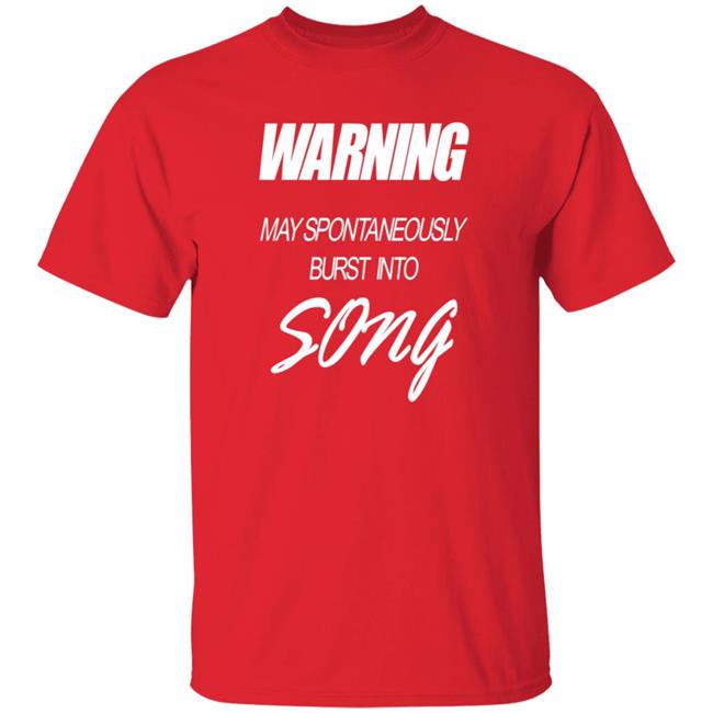 Warning May Spontaneously Burst Into Song Shirt Hoodie Sweatshirt Warning May Spontaneously Burst Into Song Shirt Hoodie Sweatshirt