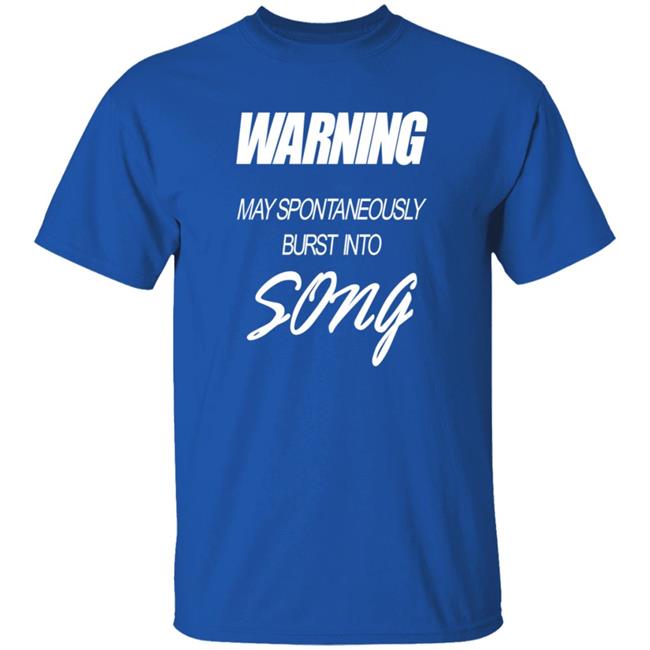 Warning May Spontaneously Burst Into Song Shirt Hoodie Sweatshirt Warning May Spontaneously Burst Into Song Shirt Hoodie Sweatshirt