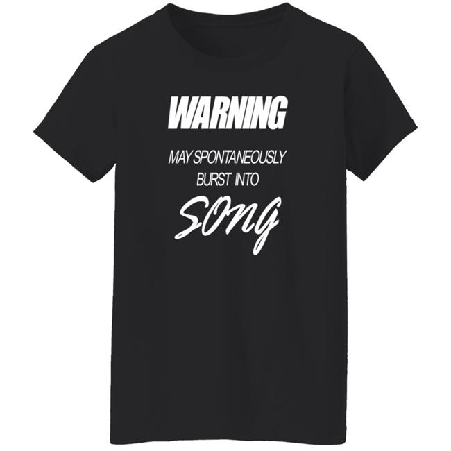 Warning May Spontaneously Burst Into Song Shirt Hoodie Sweatshirt Warning May Spontaneously Burst Into Song Shirt Hoodie Sweatshirt