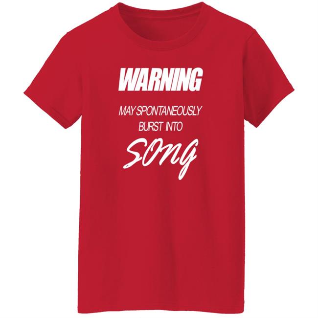 Warning May Spontaneously Burst Into Song Shirt Hoodie Sweatshirt Warning May Spontaneously Burst Into Song Shirt Hoodie Sweatshirt