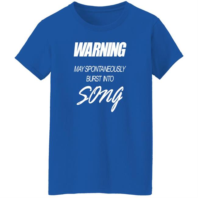 Warning May Spontaneously Burst Into Song Shirt Hoodie Sweatshirt Warning May Spontaneously Burst Into Song Shirt Hoodie Sweatshirt