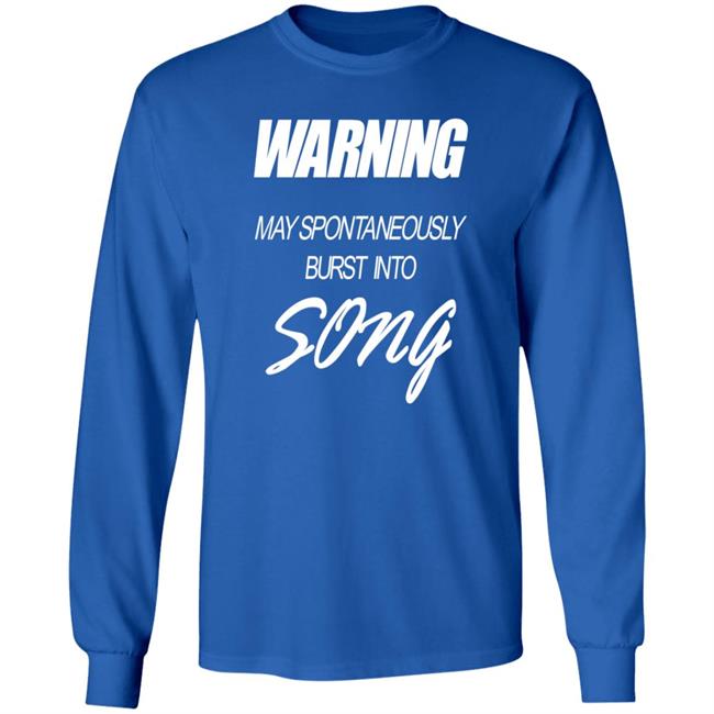 Warning May Spontaneously Burst Into Song Shirt Hoodie Sweatshirt Warning May Spontaneously Burst Into Song Shirt Hoodie Sweatshirt