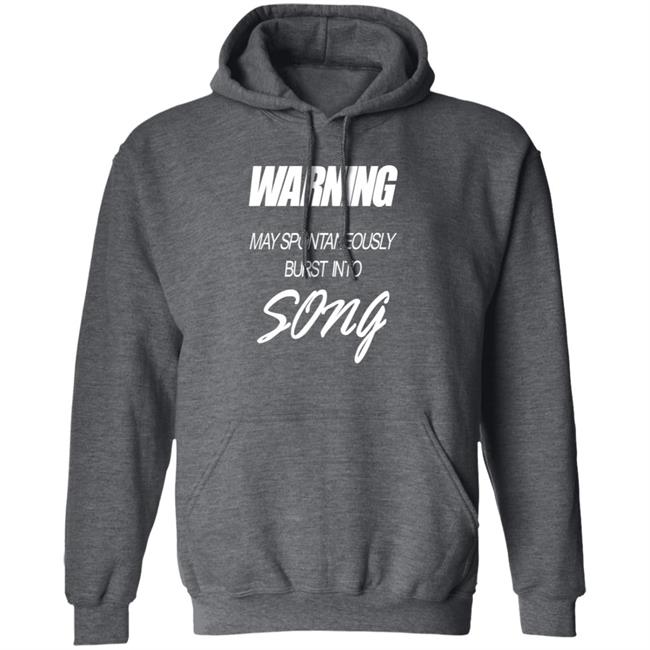Warning May Spontaneously Burst Into Song Shirt Hoodie Sweatshirt Warning May Spontaneously Burst Into Song Shirt Hoodie Sweatshirt