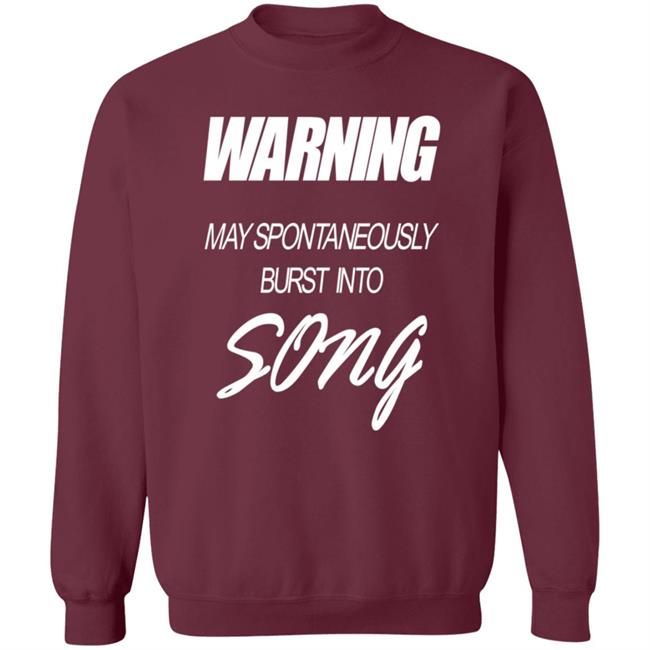 Warning May Spontaneously Burst Into Song Shirt Hoodie Sweatshirt Warning May Spontaneously Burst Into Song Shirt Hoodie Sweatshirt