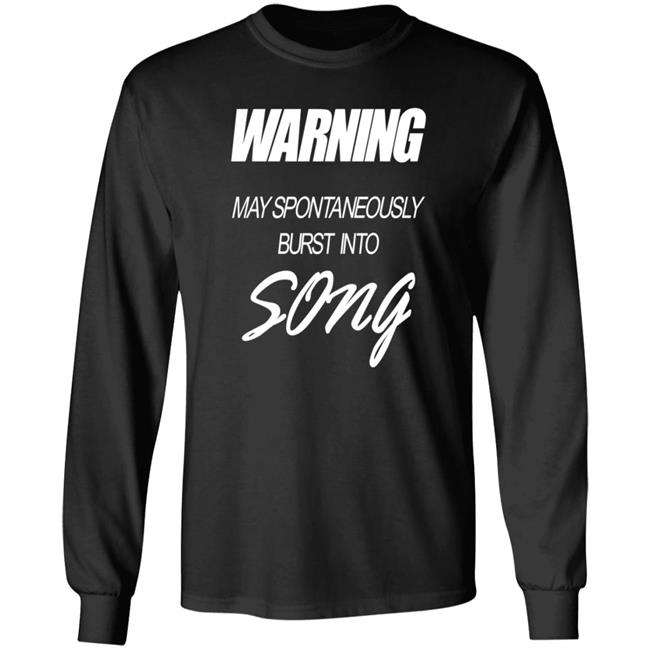 Warning May Spontaneously Burst Into Song Shirt Hoodie Sweatshirt Warning May Spontaneously Burst Into Song Shirt Hoodie Sweatshirt