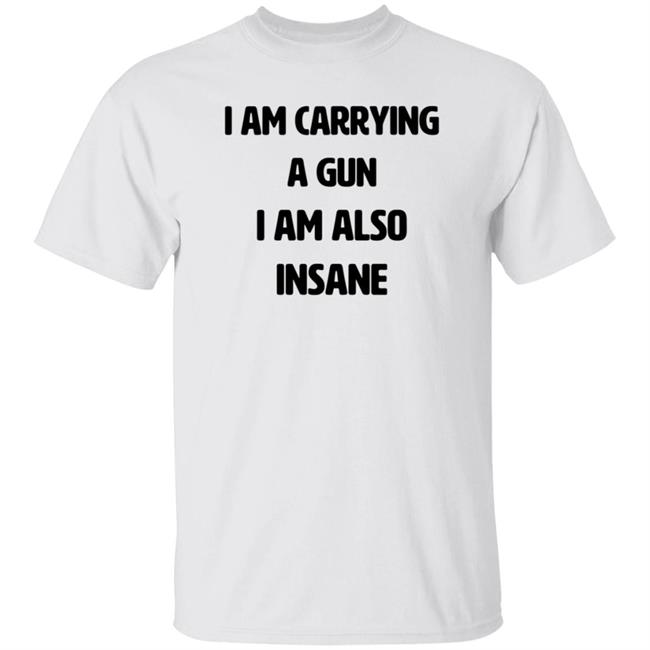 I Am Carrying A Gun I Am Also Insane Shirt Hoodie Sweatshirt Haunted Starbucks Store