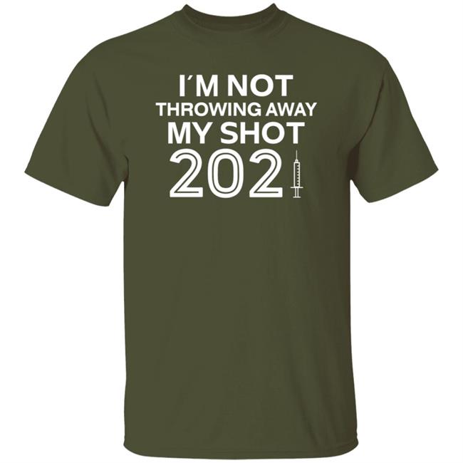 I'm Not Throwing Away My Shot 2021 Shirt Hoodie Sweatshirt The Readiatrician