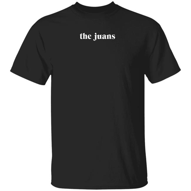 The Juans Shirt Tstfy The Juans Shirt Hoodie Sweatshirt