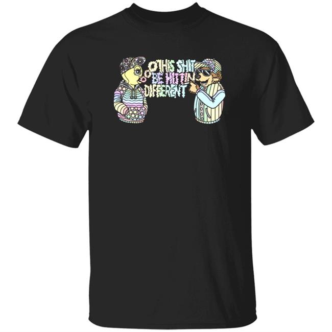 This Shit Be Hittin Different Shirt