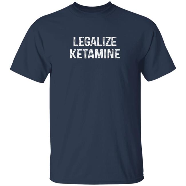 Legalize Ketamine Shirt Rags Legalize Ketamine Shirt Hoodie Sweatshirt